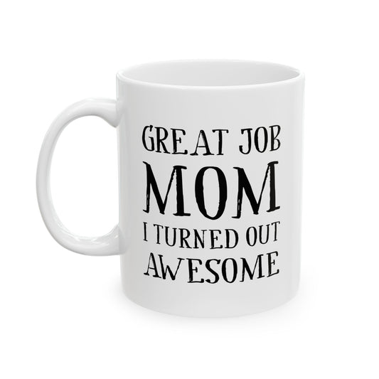 Great Job Mom Mug - Funny and Heartfelt Gift for the Awesome Mom