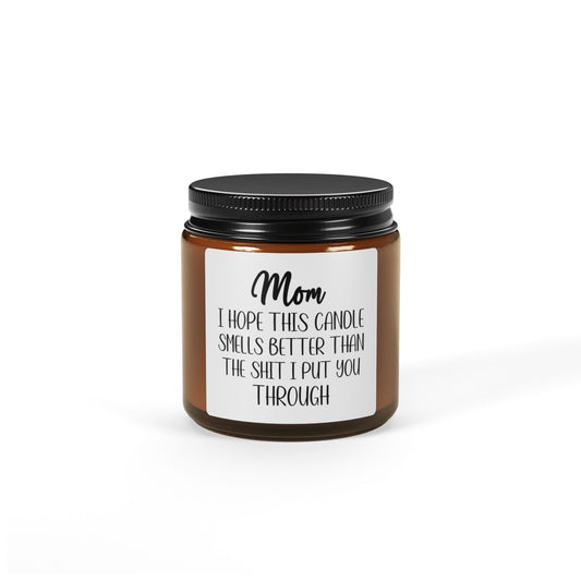 Funny Candle Gift for Mom - Hope This Smells Better Than the Shit I Put You Through