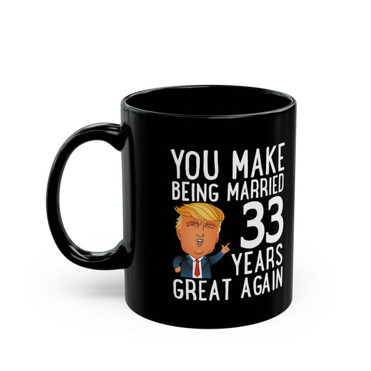 You Make Being Married 33 Years Great Again custom Mug - Fun Anniversary Gift