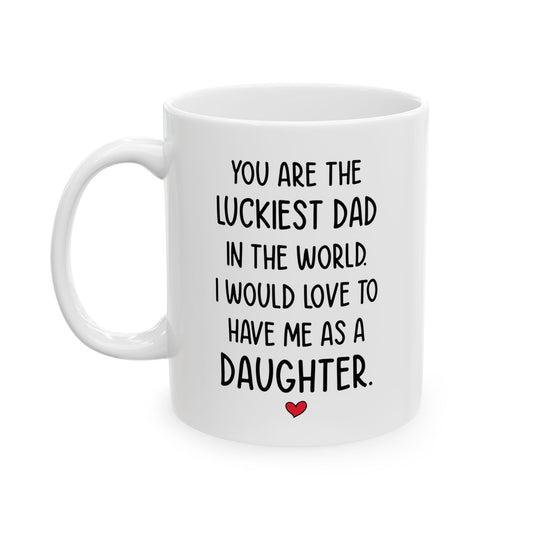 Lucky Dad Mug – You Are the Luckiest Dad Funny & Heartwarming Gift from Daughter